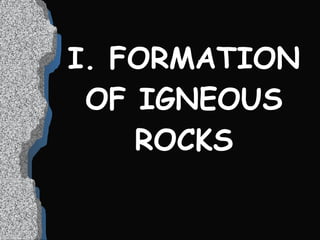 I. FORMATION OF IGNEOUS ROCKS 