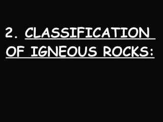 2.  CLASSIFICATION  OF IGNEOUS ROCKS: 