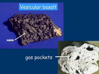 gas pockets Vesicular basalt 