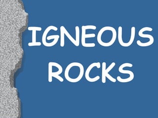IGNEOUS ROCKS 