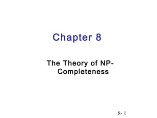 8- 1
Chapter 8
The Theory of NP-
Completeness
 