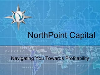 NorthPoint Capital Navigating You Towards Profitability 