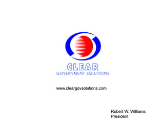 www.cleargovsolutions.com




                            Robert W. Williams
                            President
 