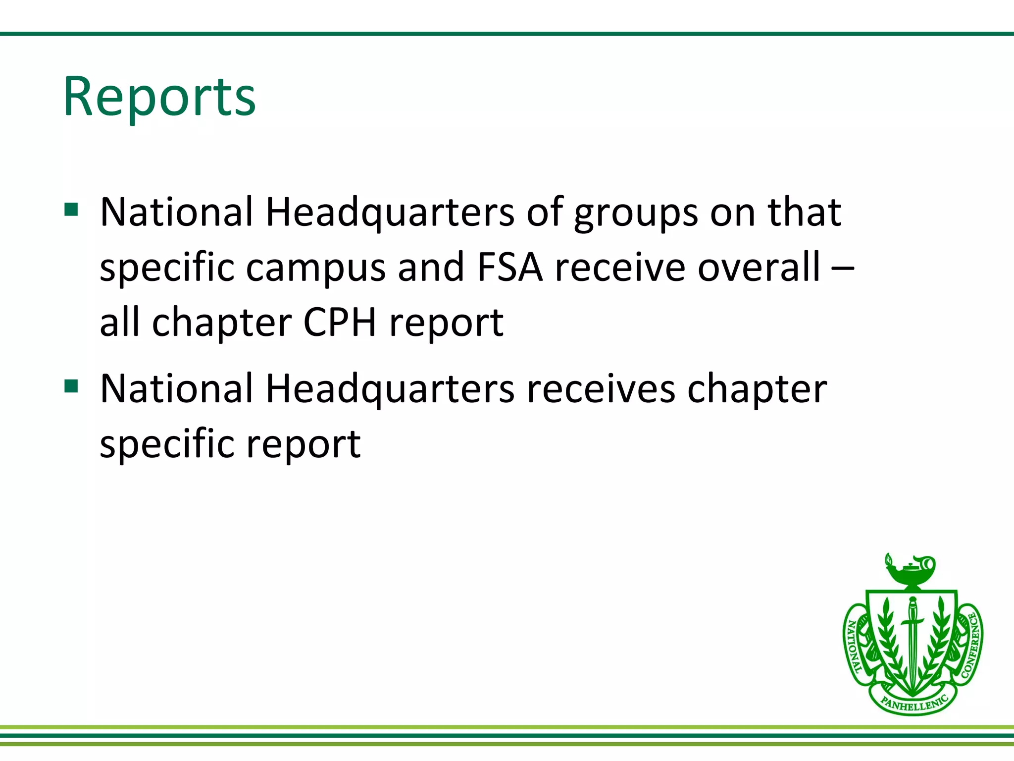 Reports National Headquarters of groups on that specific campus and FSA receive overall – all chapter CPH report National Headquarters receives chapter specific report 