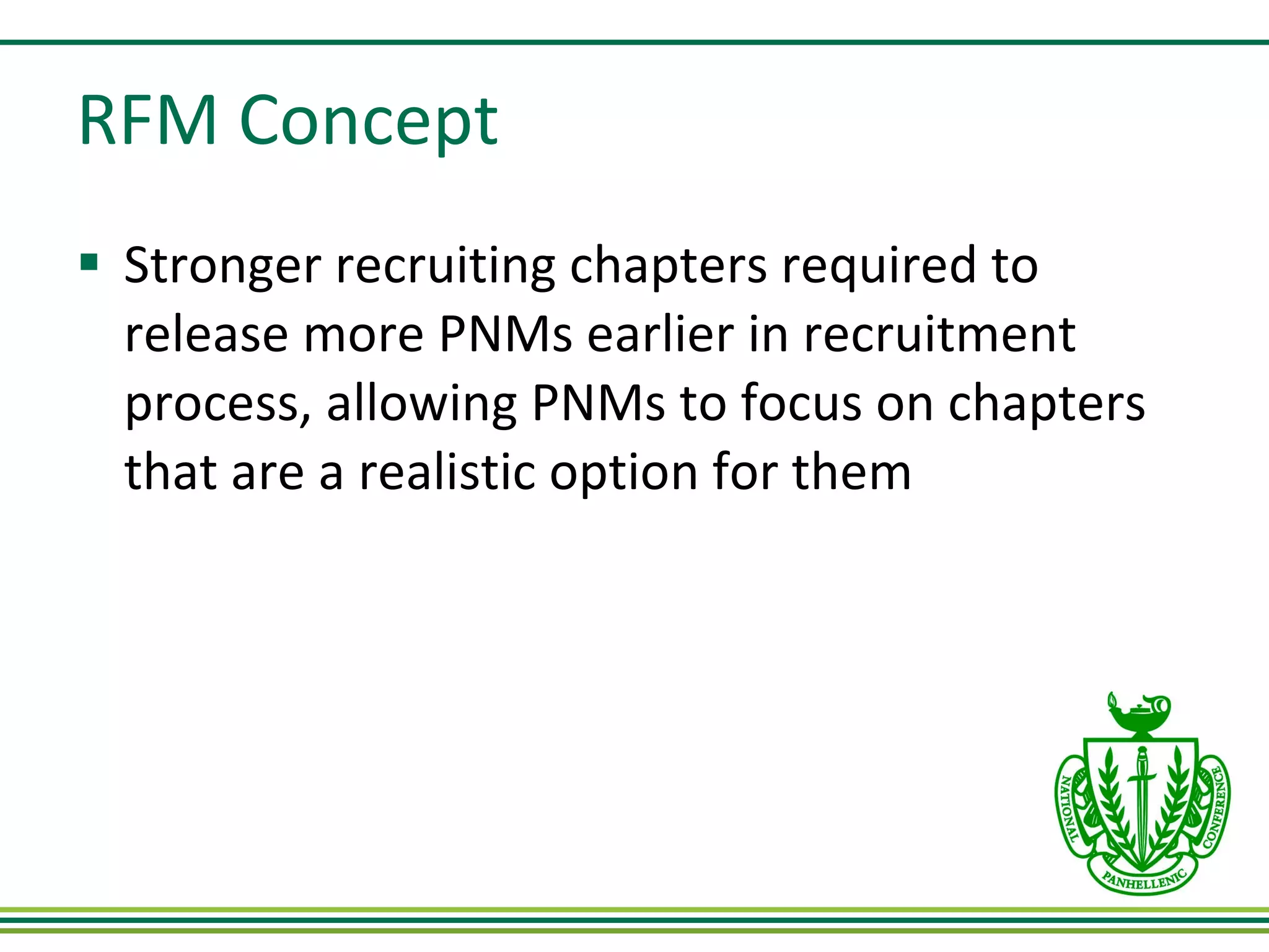 RFM Concept Stronger recruiting chapters required to release more PNMs earlier in recruitment process, allowing PNMs to focus on chapters that are a realistic option for them 