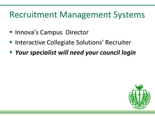 Recruitment Management Systems Innova’s Campus  Director Interactive Collegiate Solutions’ Recruiter Your specialist will need your council login 