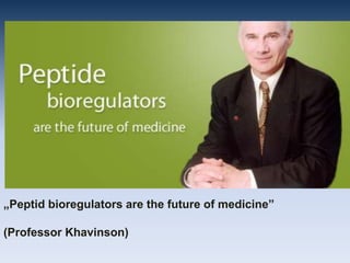 „Peptidbioregulatorsare the future of medicine”  (Professor Khavinson) 