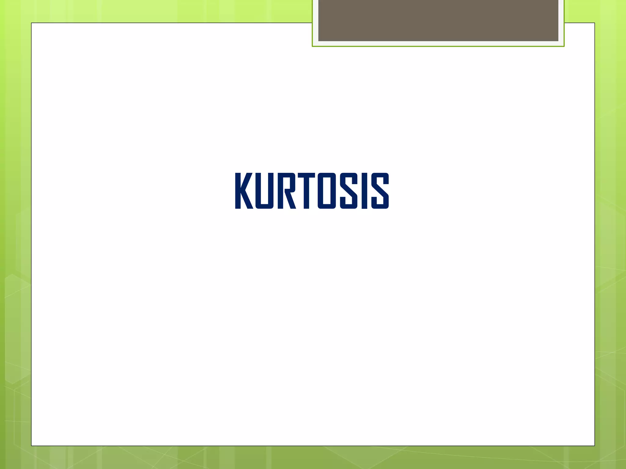 KURTOSIS
 