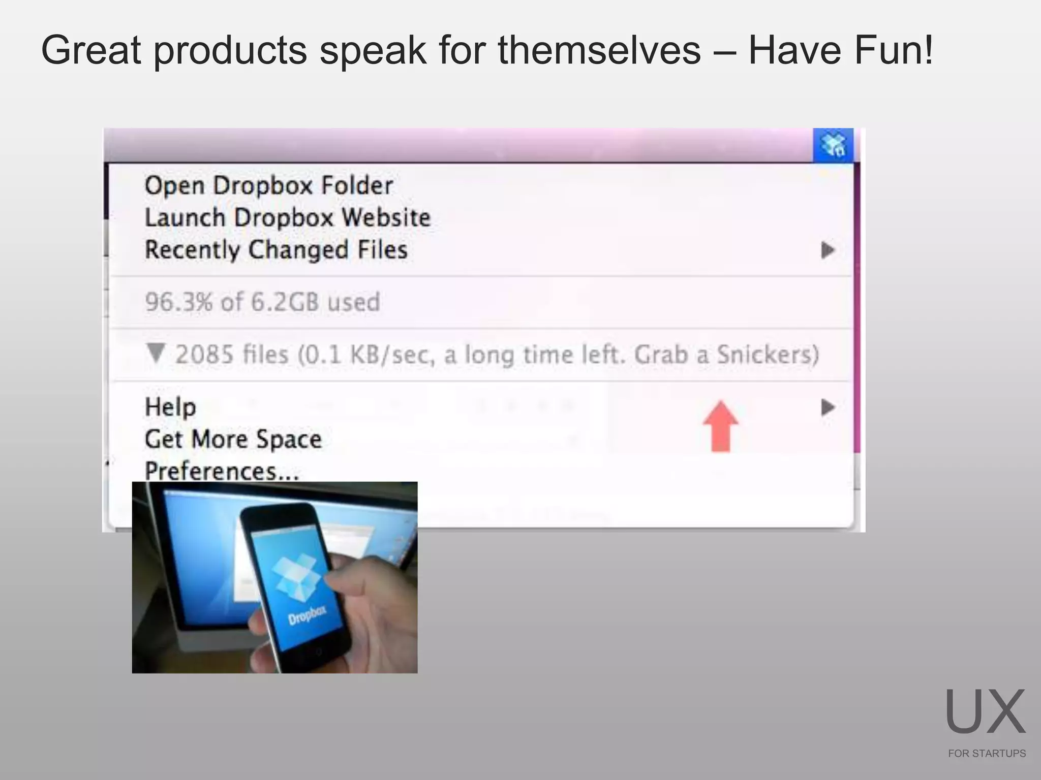 Great products speak for themselves – Have Fun!




                                                  UX
                                                  FOR STARTUPS
 