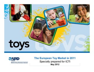THE NPD GROUP




The European Toy Market in 2011
    Specially prepared for ICTI
            May 2012
 