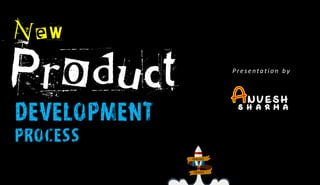 New
Presentati on by
Product
Development
process
 