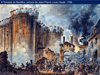 A Tomada da Bastilha, pintura de Jean-Pierre Louis Houël, 1789.
 