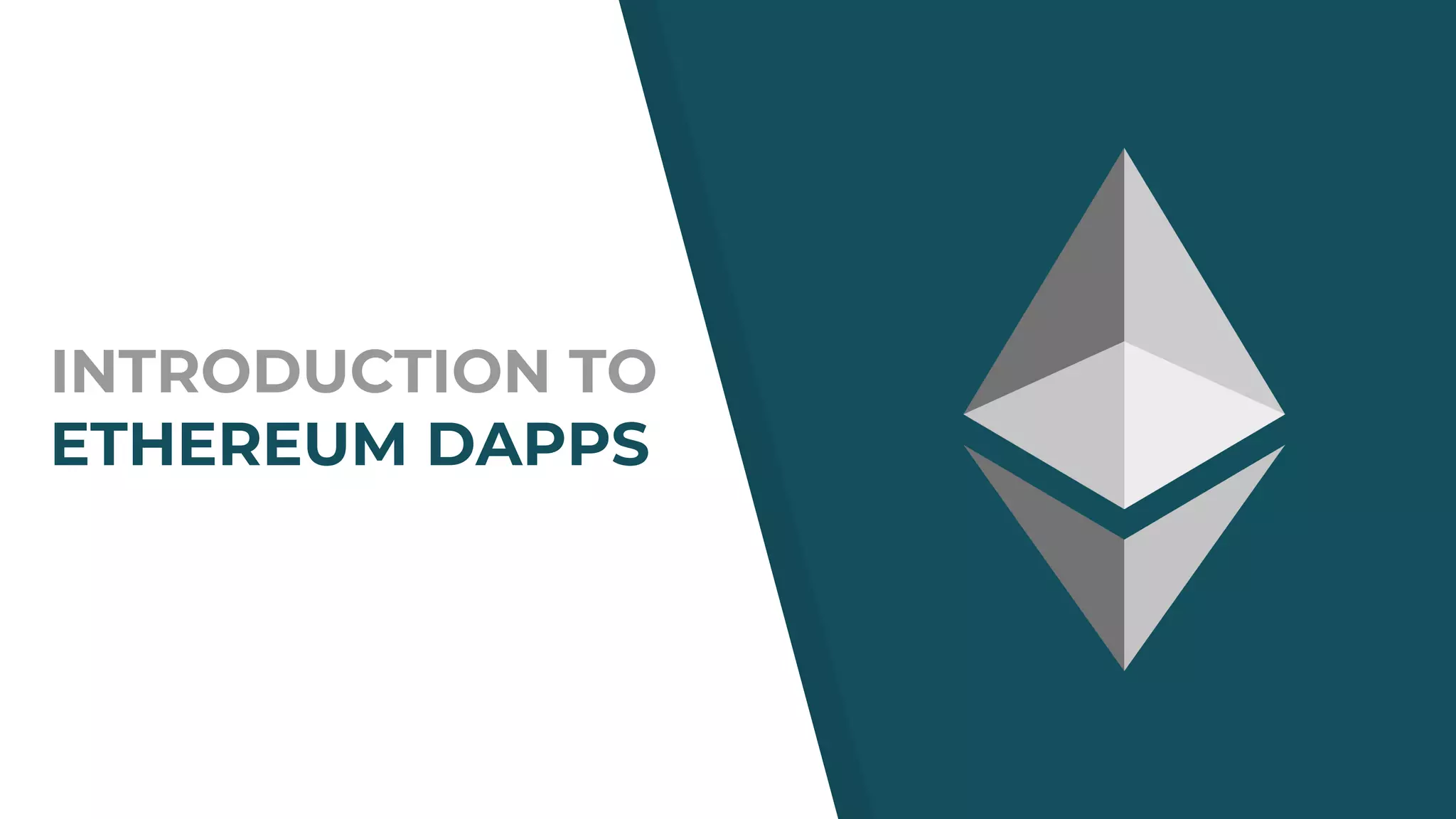 INTRODUCTION TO
ETHEREUM DAPPS
 