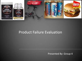 Product Failure Evaluation




                 Presented By: Group 4
 