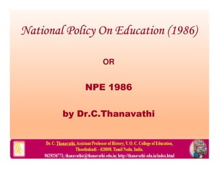 National Policy On Education (1986)
OR
NPE 1986
by Dr.C.Thanavathi
 