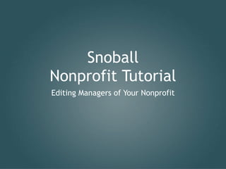 Snoball
Nonprofit Tutorial
Editing Managers of Your Nonprofit
 