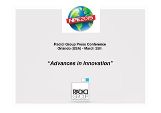 Radici Group Press Conference
Orlando (USA) - March 25th
“Advances in Innovation”
 
