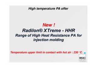 New !
High temperature PA offer
Temperature upper limit in contact with hot air : 230 °C
 