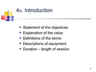 4 A . Introduction Statement of the objectives Explanation of the value Definitions of the terms Descriptions of equipment Duration – length of session 