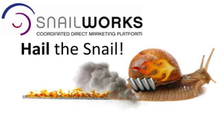Hail the Snail!
 