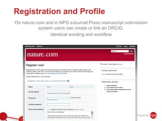 Registration and Profile
On nature.com and in NPG eJournal Press manuscript submission
           system users can create ...
