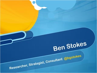 n Stokes
                              Be
                                               e   s
                                       @ bgstok
                                ultant
                     is t, Cons
           ,S trateg
Rese archer
 