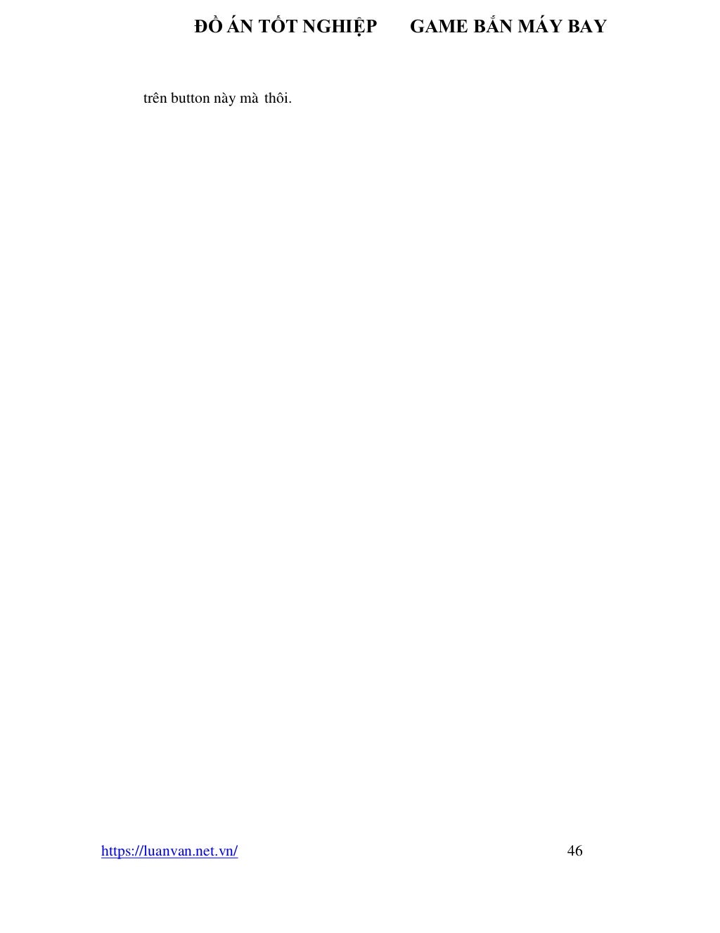 ĐỒ ÁN TỐT NGHIỆP GAME BẮN MÁY BAY
https://luanvan.net.vn/ 46
trên button này mà thôi.
 