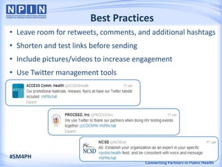 Best Practices
• Leave room for retweets, comments, and additional hashtags
• Shorten and test links before sending
• Include pictures/videos to increase engagement
• Use Twitter management tools




#SM4PH                                                  13
 