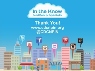 Thank You!
www.cdcnpin.org
  @CDCNPIN
 
