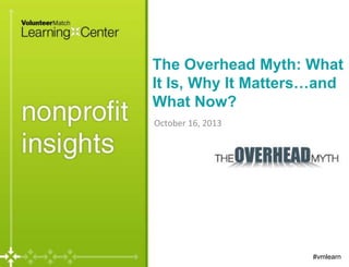 The Overhead Myth: What
It Is, Why It Matters…and
What Now?
October 16, 2013

#vmlearn

 
