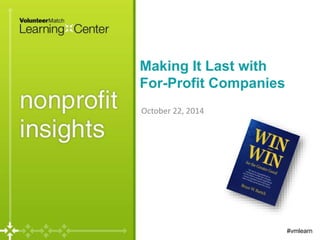 Making It Last with 
For-Profit Companies 
October 22, 2014 
#vmlearn 
 
