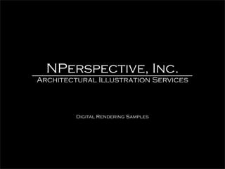 NPerspective, Inc.
Architectural Illustration Services



         Digital Rendering Samples
 