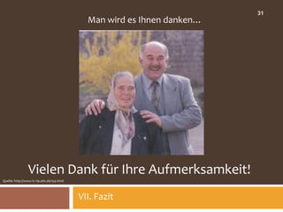 31
                                              Man wird es Ihnen danken…




                 Vielen Dank für Ihre Aufmerksamkeit!
Quelle: http://www.lv-rlp.drk.de/154.html



                                            VII. Fazit
 