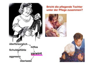 Bricht die pflegende Tochter
unter der Pflege zusammen?
 