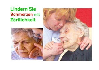 Lindern Sie
Schmerzen mit
Zärtlichkeit
 