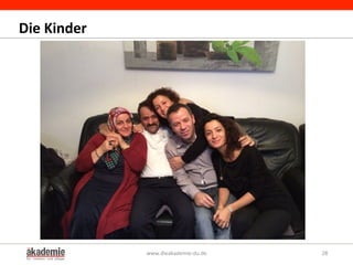 Die	
  Kinder	
  
www.dieakademie-­‐du.de	
   28	
  
 
