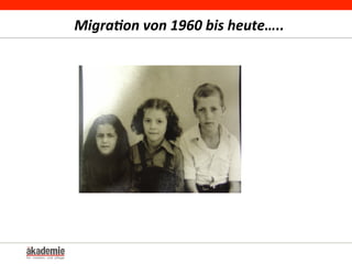 Migra:on	
  von	
  1960	
  bis	
  heute…..	
  
 