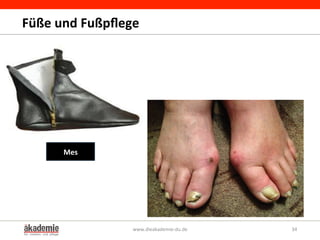 Füße	
  und	
  Fußpﬂege	
  
www.dieakademie-­‐du.de	
   34	
  
Mes	
  
 