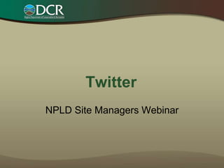 Twitter
NPLD Site Managers Webinar
 