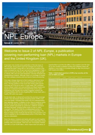 NPL Europe
Issue 2 | June 2010


Welcome to Issue 2 of NPL Europe, a publication
covering non-performing loan (NPL) markets in Europe
and the United Kingdom (UK).
It has been nine months since publication of the last issue of        opportunities to put this into effect. A key question over the next
NPL Europe, during which much has changed and much has                six to nine months is whether funding and collateral values will
remained the same. Gross NPLs in all countries covered in this        stabilise or even begin to increase enough to align the pricing of
issue increased by over 25 per cent and as highlighted in Table 1,    both buyers and sellers.
many by as much as 50 per cent. But despite this huge growth
in volume, NPL and non-core transaction volumes remained low,         Table 1: Estimated quantum of NPLs by country at the
disappointing investors. Although there is no shortage of supply,     end of 2008 and 2009
the main obstacle remains price and level of bank provisioning.        EUR in billions        2008    2009   Diff    Source

One major change observed is that investors claiming to have           Germany     141.7      212.6    50% Annual Financial
                                                                       Statements,
money and chasing NPL and non-core portfolios are back in                                                    Bankscope, BaFin, Deutsche
force. The big question is how much this money costs and for                                                 Bundesbank, Financial
how long can it be put to work. In most cases, NPL portfolios          Stability Review
                                                                                                             2009 and PwC estimate
and to a lesser extent non-core portfolios are illiquid assets and
require an investment horizon of at least three to four years.         United Kingdom         107.1   155.1 44.8%    Broker Reports and
                                                                       Financial
Experience over the last nine months suggests investors are
                                                                                                             Statements
pricing portfolios with the aim of getting their money back with a
healthy IRR within two years.                                          Spain          75.4     96.8   28.4% Bank of Spain
                                                                       Italy          42.1     59.0   40.1% Bank of Italy, ABI
On the bank side, in almost all countries the provision coverage
                                                                       Russia         10.1     22.1 118.7% Central Bank of Russia
of NPLs has decreased despite increasing levels of NPLs and
non-core assets, indicating that banks may be underestimating          Greece         12.5     20.3   62.4% Bank of Greece, Financial
                                                                       Statements
their defaulted assets. In addition to this, there is evidence some
banks are still using historical values for underlying collateral.     Romania          7.2    10.9   52.0% NBR Buletin lunar December
                                                                       2007,
Should updated appraisals be performed, collateral valuations                                                December 2008 and December
will likely decrease, bringing further strain on loan to value         2009
covenants. The result is that the uncollateralised portion of          Turkey           6.4    10.0   55.3% Banking Regulation and
the NPLs and sub-performing loans is being understated. The                                                 Supervision Agency
ﬂow-on impact of this would be that the loan loss provision (LLP),
                                                                       Poland        7.6   10.8       43.0% Polish Financial
which is applied to the uncollateralised portion of the loans, may     Supervision Authority
also be understated.
                                                                       Ukraine          0.2     5.6 2477.6% Association of “Ukrainian
                                                                                                            credit-banking union”
Given the above, investors and banks will need to work together
to reach a compromise on pricing deals which adequately shares         Czech Republic 2.8       4.3   55.2% Czech National Bank
portfolio risks and rewards. There are now 10 European markets         Hungary          2.2     4.3   96.2% Supervisory Board of
                                                                       Financial
with NPLs of over EUR5 billion, which means there are plenty of
                                                                                                             Institutions
 