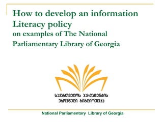 How to develop an information Literacy policy  on examples of The National Parliamentary  Library of Georgia   National Parliamentary  Library of Georgia 
