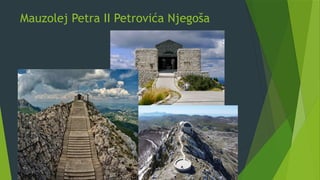 Mauzolej Petra II Petrovića Njegoša
 