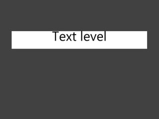 Text level
 
