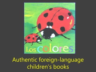 Authentic foreign-language
children’s books
 