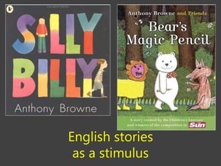 English stories
as a stimulus
 