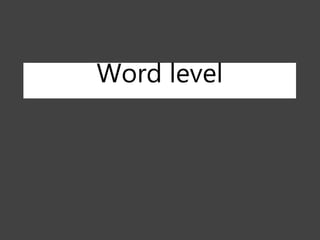 Word level
 