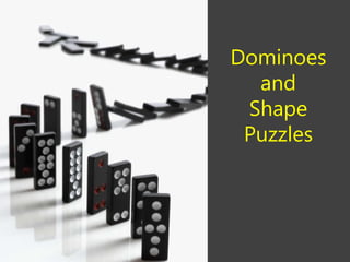 Dominoes
and
Shape
Puzzles
 