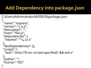 C:UsersAdministratorNODEJSpackage.json:
{
"name": "express",
"version": "1.0.0",
"description": "",
"main": "file.js",
"de...