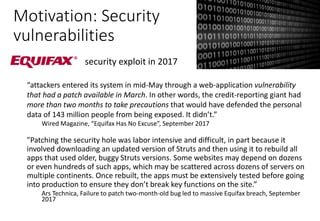 Motivation: Security
vulnerabilities
security exploit in 2017
“attackers entered its system in mid-May through a web-appli...