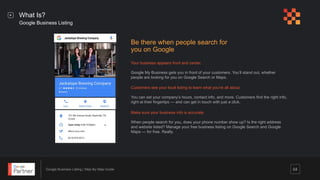 Google Business Listing | Step-By-Step Guide
What Is?
Google Business Listing
Be there when people search for
you on Google
Make sure your business info is accurate.
When people search for you, does your phone number show up? Is the right address
and website listed? Manage your free business listing on Google Search and Google
Maps — for free. Really.
04
Your business appears front and center.
Google My Business gets you in front of your customers. You’ll stand out, whether
people are looking for you on Google Search or Maps.
Customers see your local listing to learn what you’re all about
You can set your company’s hours, contact info, and more. Customers find the right info,
right at their fingertips — and can get in touch with just a click.
Jackalope Brewing Company
 